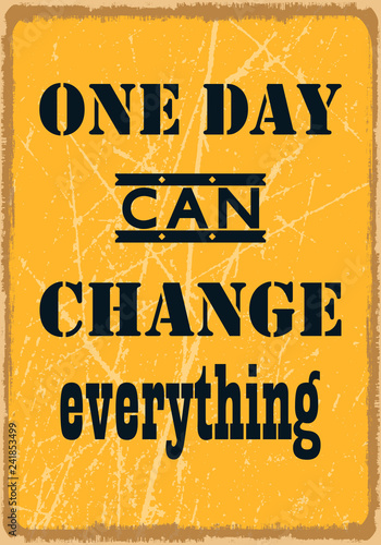 One day can change everything. Motivational quote. Vector illustration with grunge effect