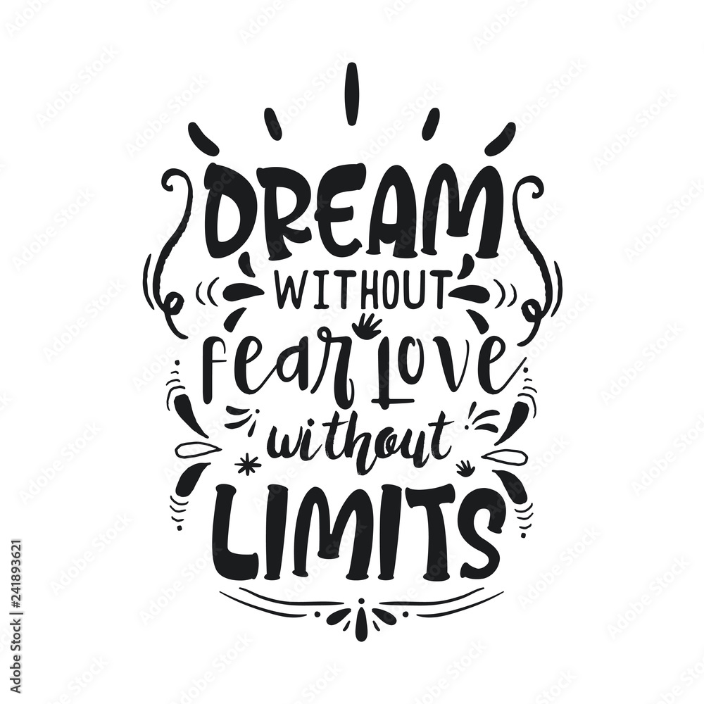 Hand drawn typography poster. Inspirational quote 'Dream without fear, love without limits'. For greeting cards, Valentine day, wedding, posters, tees, prints or home decorations. Vector illustration