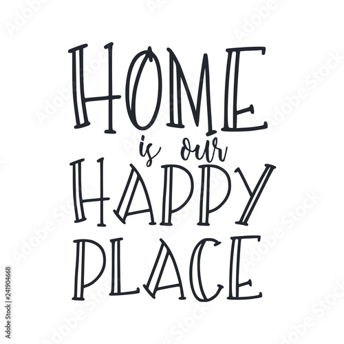 Home is our happy place.Hand drawn lettering quote. Vector typography for prints, home, kids room decor, housewarming