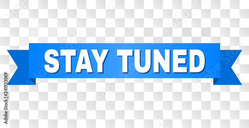 STAY TUNED text on a ribbon. Designed with white title and blue tape. Vector banner with STAY TUNED tag on a transparent background.