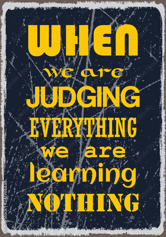 When we are judging everything we are learning nothing. Motivation quote. Vector typography poster design