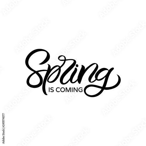 Hand drawn lettering card. The inscription: Spring is coming. Perfect design for greeting cards, posters, T-shirts, banners, print invitations.