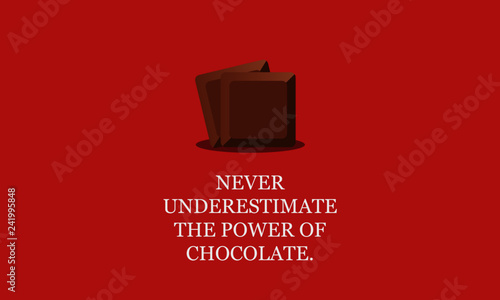 Never underestimate the power of chocolate Quote Poster Design