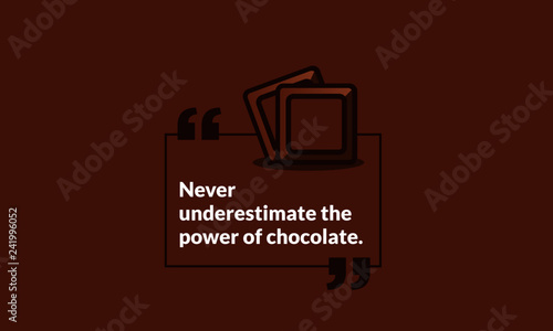 Never underestimate the power of chocolate Quote Poster Design