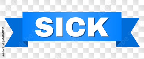 SICK text on a ribbon. Designed with white caption and blue tape. Vector banner with SICK tag on a transparent background.