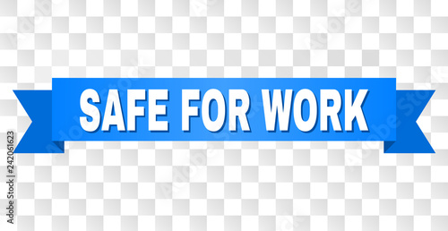 SAFE FOR WORK text on a ribbon. Designed with white caption and blue stripe. Vector banner with SAFE FOR WORK tag on a transparent background.
