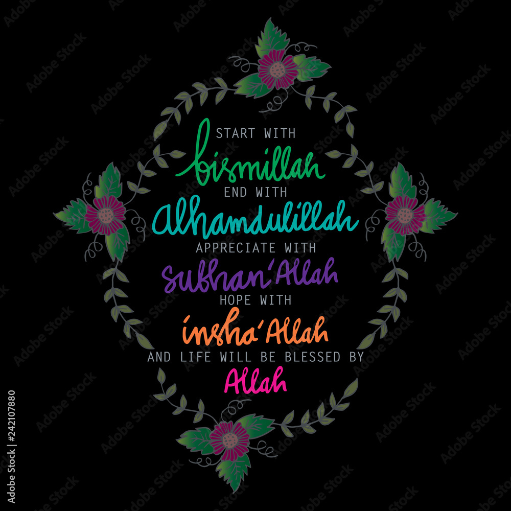 Start with Bismillah, End with Alhamdulillah, Appreciate with Subhan'Allah,  Hope with Insha'Allah, and life will be blessed by Allah Stock Illustration  | Adobe Stock