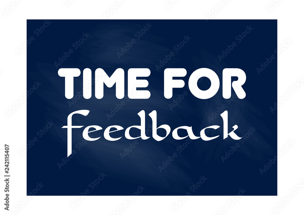 Time for feedback. Business record. Motivational phrase. Positive concept Time for feedback. Business record. Motivational phrase. Positive concept