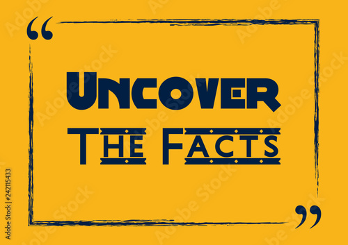 Uncover the facts. Inspirational motivational quote. Vector illustration
