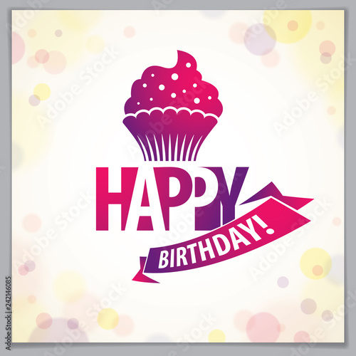 Happy Birthday vector greeting card. Includes beautiful lettering and cupcake composition placed over blurred circles abstract background. Square shape format with CMYK colors acceptable for print.