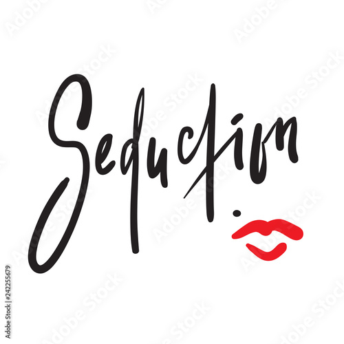 Seduction  - simple motivational quote. Hand drawn beautiful lettering. Print for inspirational poster, t-shirt, bag, cups, card, flyer, sticker, badge. Elegant calligraphy sign