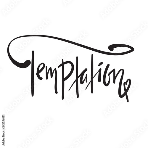 Temptation - simple motivational quote. Hand drawn beautiful lettering. Print for inspirational poster, t-shirt, bag, cups, card, flyer, sticker, badge. Elegant calligraphy sign
