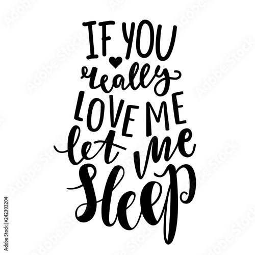 Vector print with funny romantic quote - if you really love me let me sleep. Typography poster with lettering text