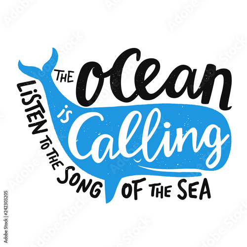 Vector illustration with smiling blue whale and lettering text - the ocean is calling, listen to the song of the sea. Inspirational typography print design with quote