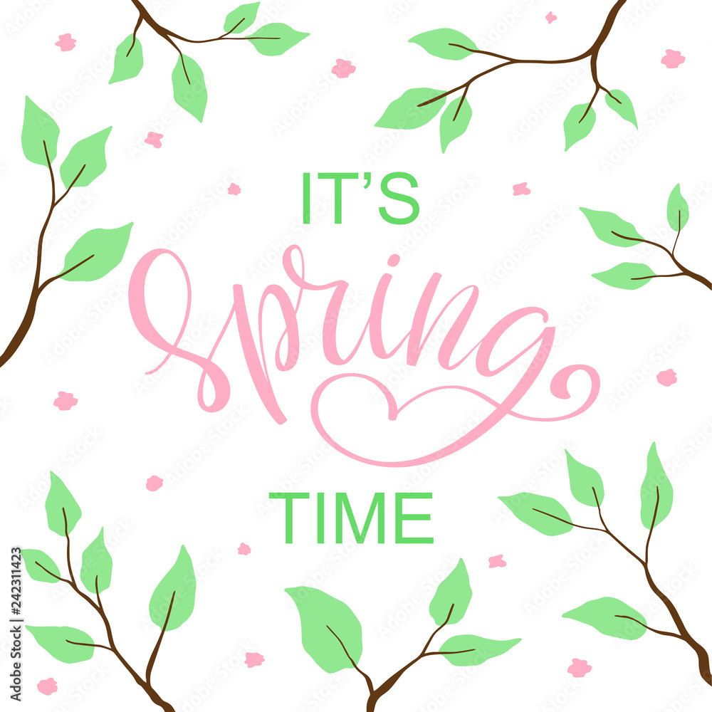 It's Spring time. Season flowers and leaves on tree branches with handwritten brush lettering. Spring inspiration phrase like a design element for invitation, greeting card, print, poster. Vector