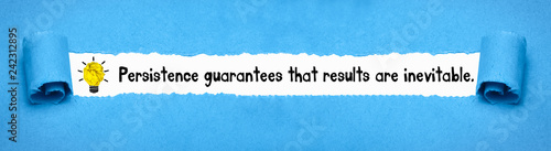 Persistence guarantees that results are inevitable.