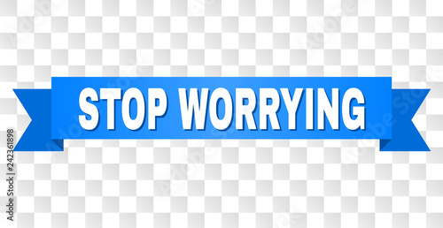 STOP WORRYING text on a ribbon. Designed with white title and blue stripe. Vector banner with STOP WORRYING tag on a transparent background.