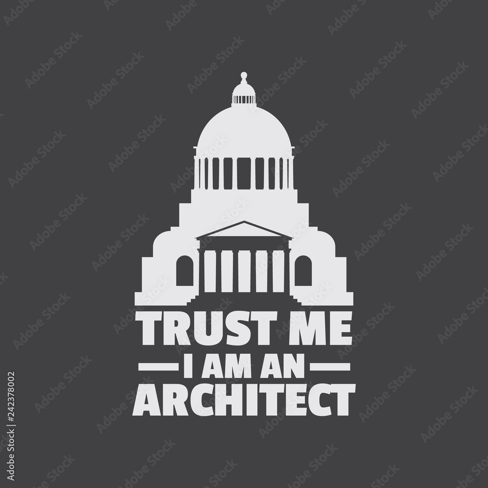 Trust me I am an architect. Quote typographical backround with silhouette of classical building with dome and column. Template for card poster print for t-shirt banner.