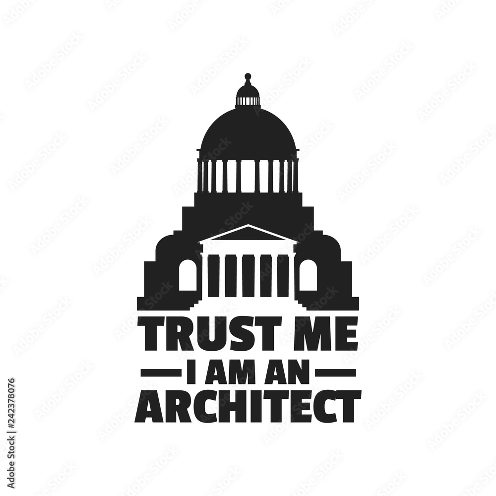 Trust me I am an architect. Quote typographical backround with silhouette of classical building with dome and column. Template for card poster print for t-shirt banner.