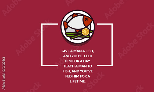 Give a man a fish, and you'll feed him for a day. Teach a man to fish, and you've fed him for a lifetime motivational quote poster design