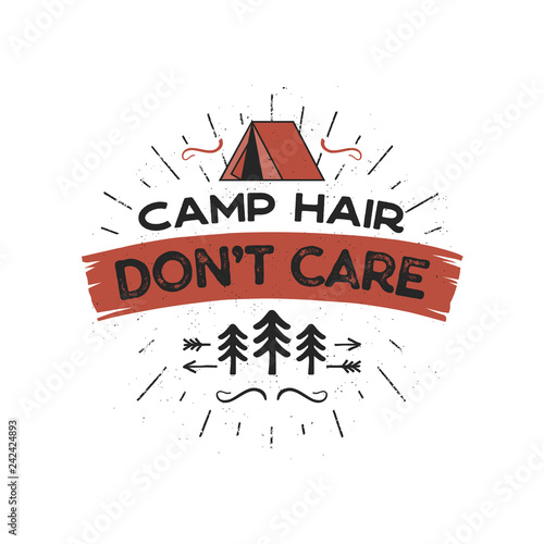 Outdoors Adventure Badge - Camp Hair Don t Care T-Shirt Design with tent, trees, sunbursts symbols. Nice for camping enthusiasts, for tee, mug gift other prints. Stock vector isolated on white