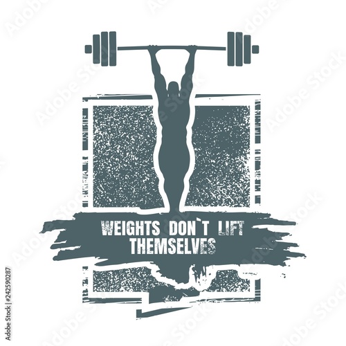Bodybuilder and huge barbell silhouettes. Icon of the posing athlete. Weights dont lift themselfs text. Gym and fitness motivation quote. Creative vector typography poster concept. Grunge texture photo