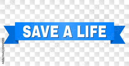 SAVE A LIFE text on a ribbon. Designed with white title and blue stripe. Vector banner with SAVE A LIFE tag on a transparent background.