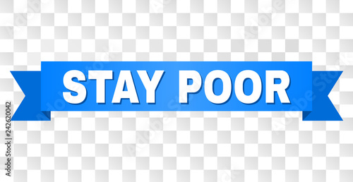 STAY POOR text on a ribbon. Designed with white title and blue tape. Vector banner with STAY POOR tag on a transparent background.