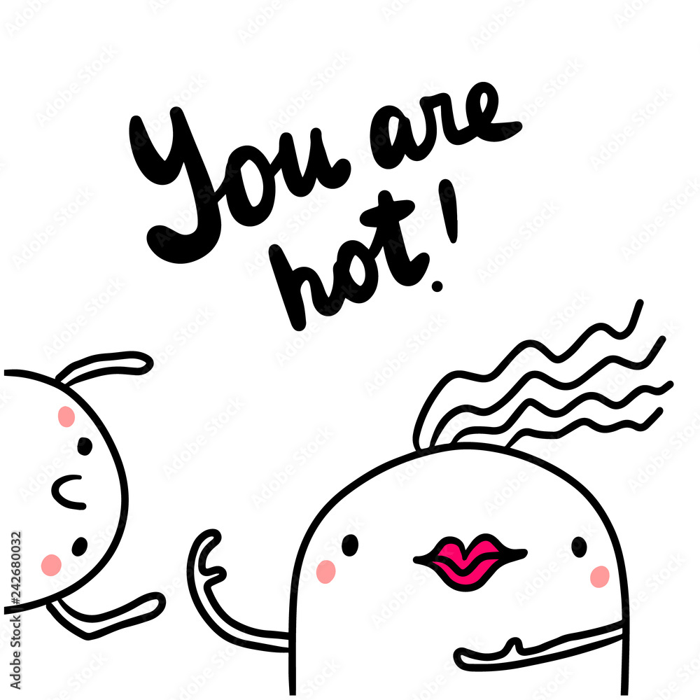 You are hot hand drawn illustration with flirting marshmallows