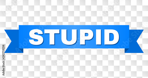 STUPID text on a ribbon. Designed with white title and blue tape. Vector banner with STUPID tag on a transparent background.