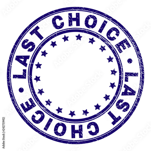 LAST CHOICE stamp seal imprint with grunge texture. Designed with circles and stars. Blue vector rubber print of LAST CHOICE title with retro texture.