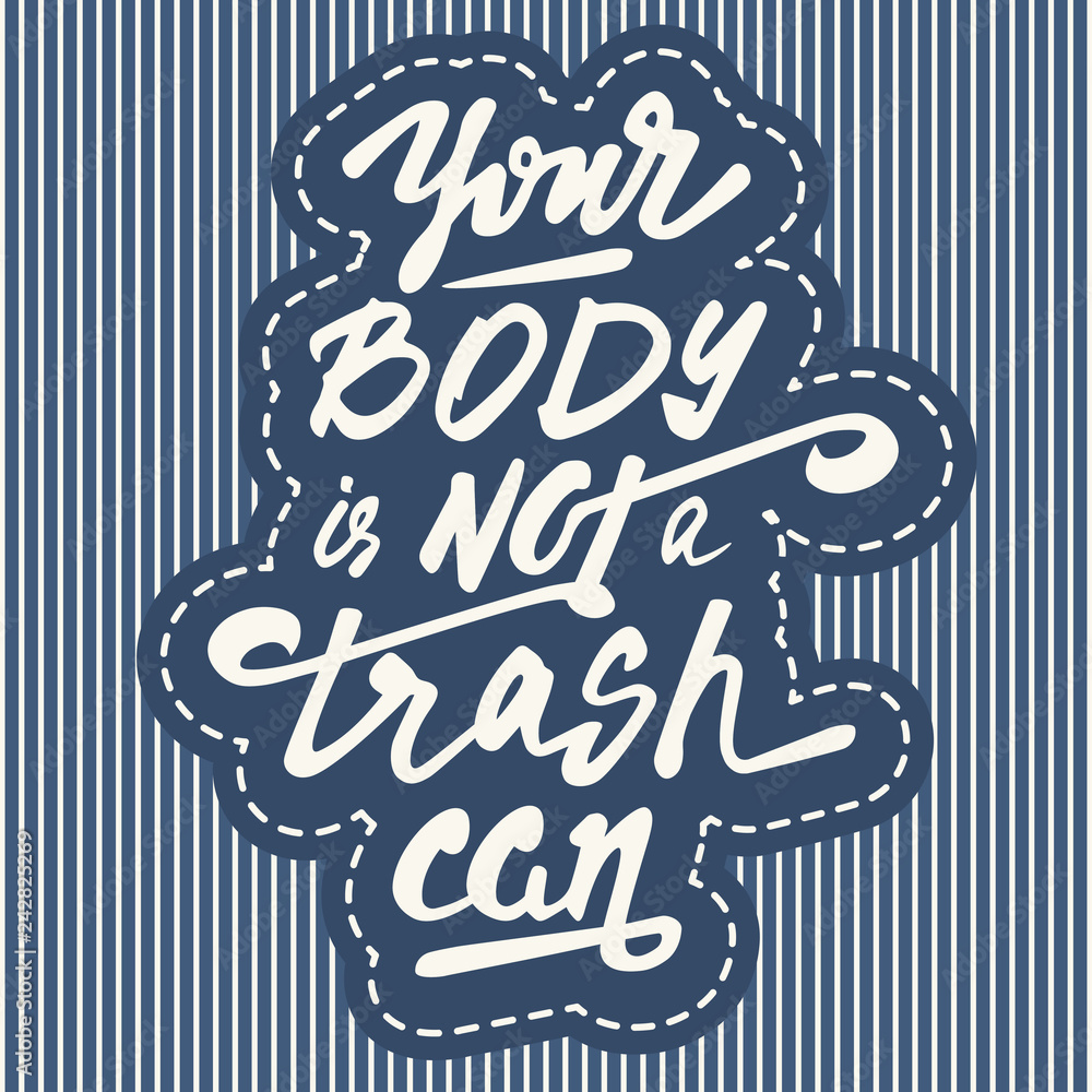 Your body is not a trash can - motivation slogan refer to eat healthy food. Handmade lettering. Emblem. Vector illustration.