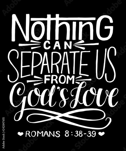 Hand lettering with bible verse Nothing can separate us from God s Love on black background.