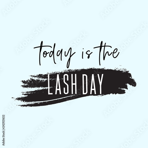 Today is the lash day inspirational quote. Creative fashion cosmetic typography poster.