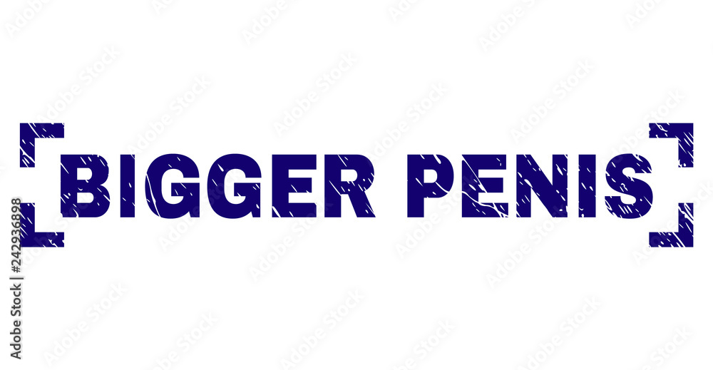 BIGGER PENIS caption seal print with grunge effect. Text caption is placed between corners. Blue vector rubber print of BIGGER PENIS with grunge texture.