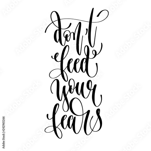 don't feed your fears - hand lettering inscription text