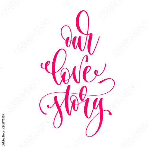 our love story - hand lettering inscription text to valentines d