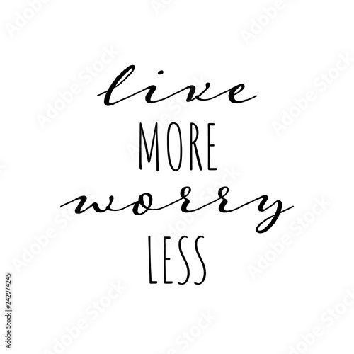 Live more, worry less - slogan for t shirt or sticker. Hand drawn lettering quote. Vector illustration. Isolated on white background.