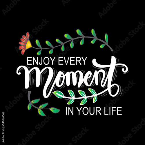 Enjoy every moment in your life. Hand  lettering poster.