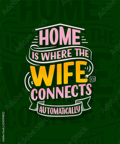 Hand drawn lettering - Home is where the wifi connects automatically  great design for any purposes. Smart house abstract slogan concept. Home wifi sign.