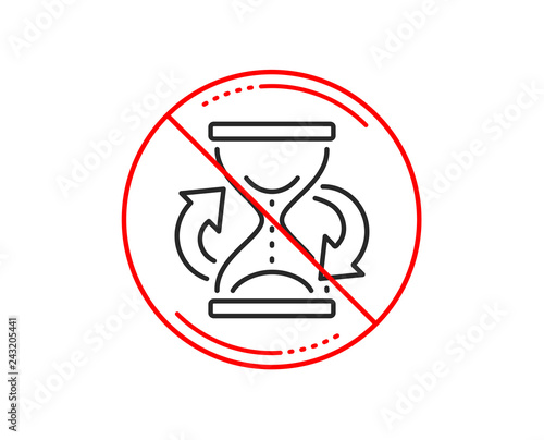 No or stop sign. Time hourglass refresh line icon. Sand watch sign. Caution prohibited ban stop symbol. No  icon design.  Vector