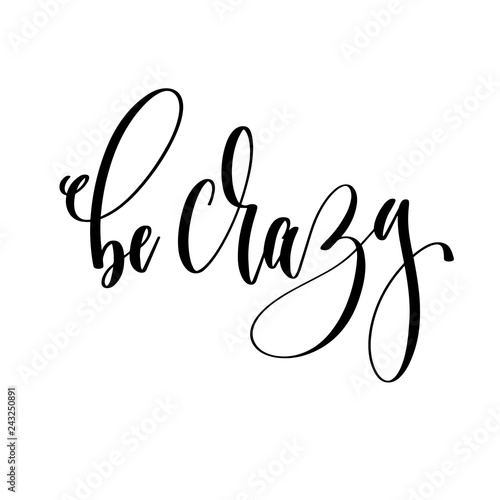 be crazy - hand lettering inscription text