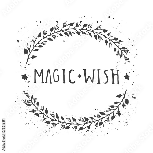 Vector hand drawn illustration of text MAGIC WISH and floral round frame with grunge ink texture.