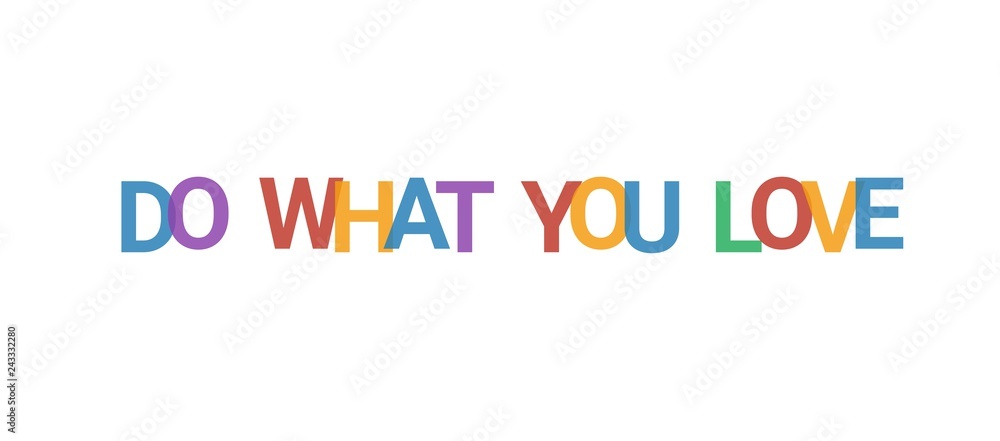 Do what you love word concept Do what you love word concept