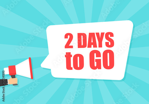 Male hand holding megaphone with 2 days to go speech bubble. Loudspeaker. Banner for business, marketing and advertising. Vector illustration.