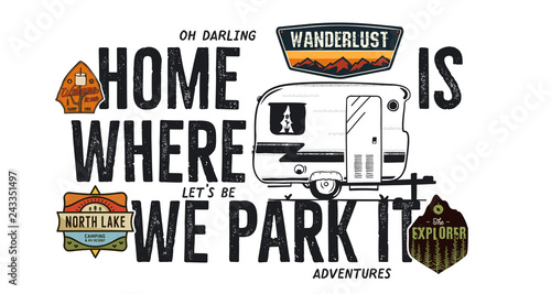 Camping badge design. Outdoor adventure logo with camp travel quote - Home is where we park it. Included retro camper van trailer and wanderlust patches. Unusual hipster style. Stock vector isolated