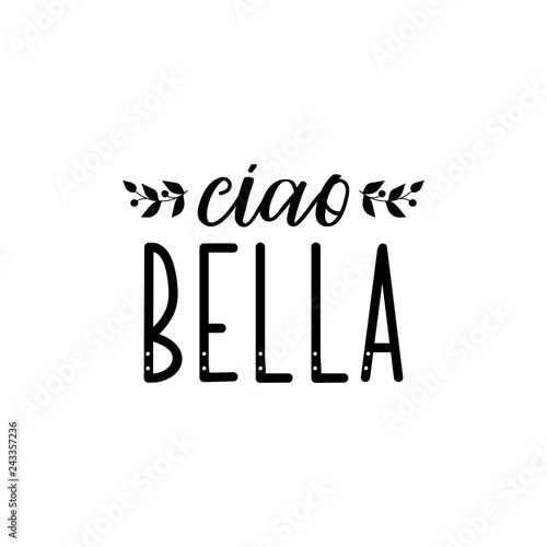 Ciao bella. Hello beautiful in Italian. Ink illustration with hand-drawn lettering.