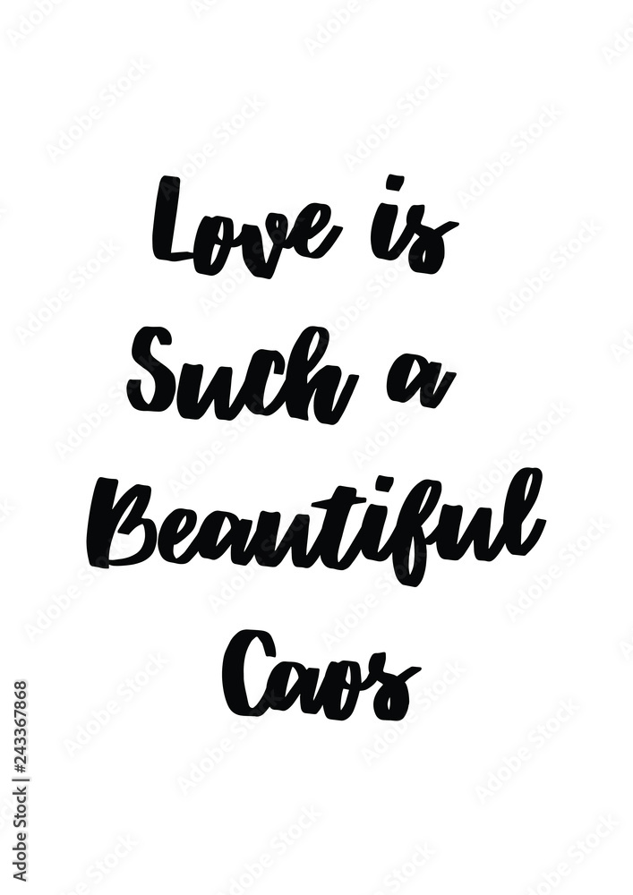 Lettering quotes motivation for life and happiness. Calligraphy Inspirational quote. Life motivational quote design. For postcard poster graphic design. Love is such a beautiful caos quote in vector.