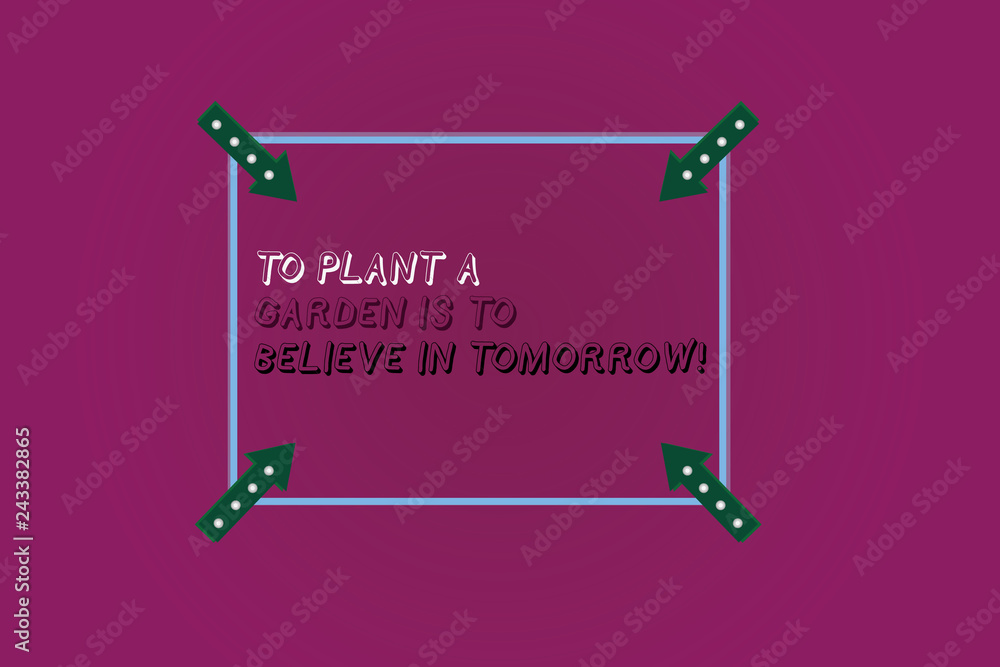 Word writing text To Plant A Garden Is To Believe In Tomorrow. Business concept for Motivation hope in the future Square Outline with Corner Arrows Pointing Inwards on Color Background