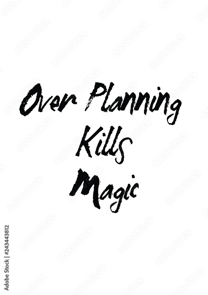 Over planning kills magic quote print in vector.Lettering quotes motivation for life and happiness.